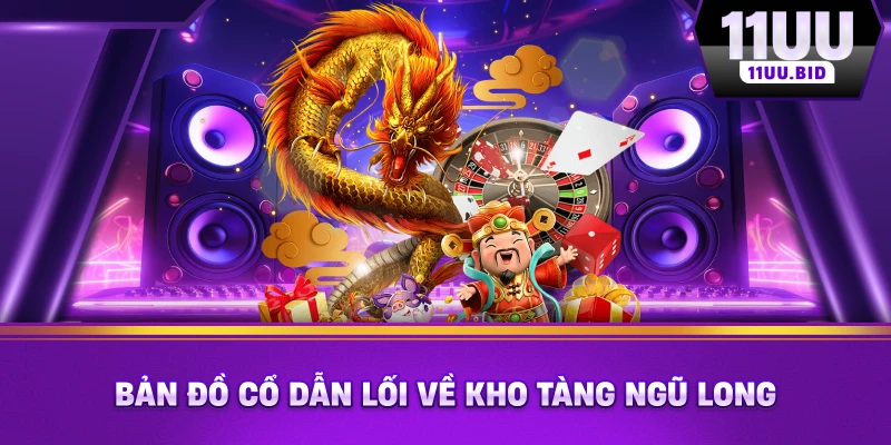 Bản đồ cổ dẫn lối về kho tàng ngũ long Bản đồ cổ dẫn lối về kho tàng ngũ long