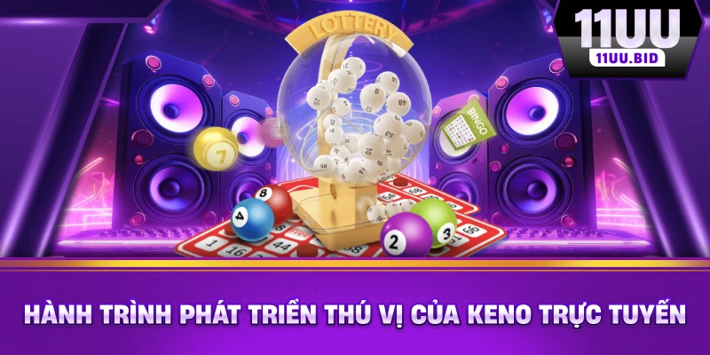 Hành trình phát triển thú vị của Keno trực tuyến Hành trình phát triển thú vị của Keno trực tuyến