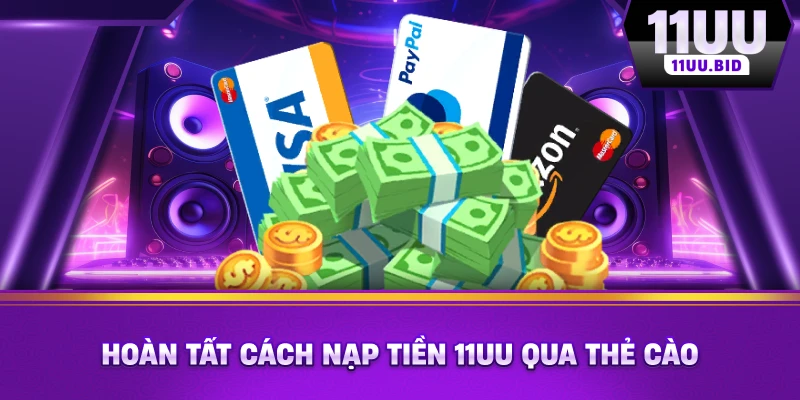 Hoàn tất cách nạp tiền 11UU qua thẻ cào