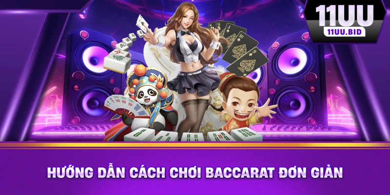 Hướng dẫn cách chơi Baccarat đơn giản