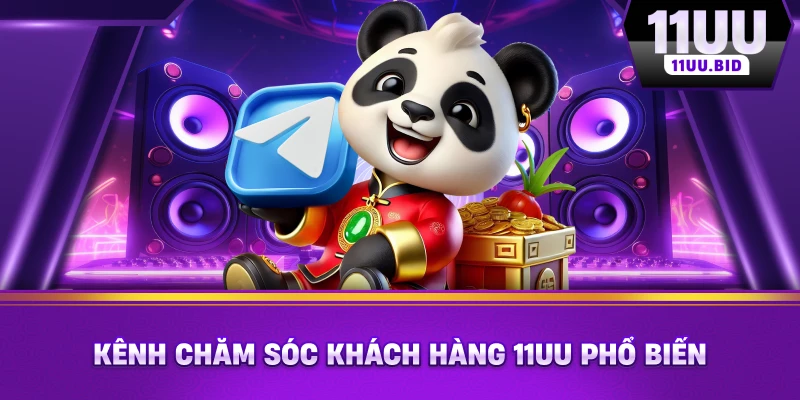 Kênh chăm sóc khách hàng 11UU phổ biến