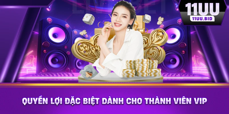 Quyền lợi đặc biệt dành cho thành viên VIP Quyền lợi đặc biệt dành cho thành viên VIP
